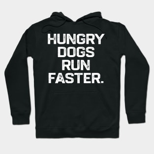 Hungry Dogs Run Faster Hoodie